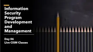 Day 06 CISM Live Class - Information Security Program Development and Management