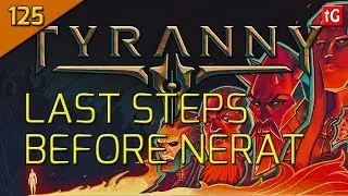 Tyranny Hard Let's Play #125 Final Judgement, Last Steps Before Nerat - Roleplay / Gameplay