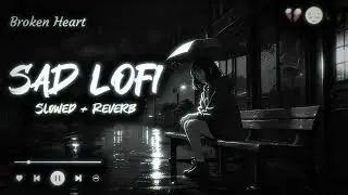 Broken Heart Sad Lofi 💔 | Slowed + Reverb | Night Rain Mood | Emotional Lofi Mix #sad #slowed #viral