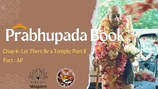 Prabhupada book reading chap 6 Let There Be a Temple: Part Il part Ap