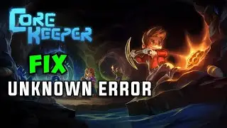 How to Fix Core Keeper Unknown Error Fixed ✅