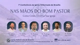 1&ordf; Confer&ecirc;ncia da IRB| Pr. Rodrigo Brotto: Cristo o Bom Pastor