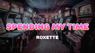 Roxette - Spending My Time | Lyrics
