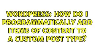 Wordpress: How do I programmatically add items of content to a custom post type? (4 Solutions!!)