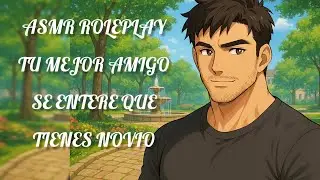 TU MEJOR AMIGO SE ENTERA QUE TIENES NOVIO/ASMR ROLEPLAY YAOI
