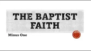 The Baptist Faith - Minus One