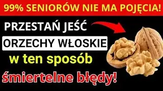 SENIORZY, Jedzcie ORZECHY WŁOSKIE ale NIGDY Nie Popełniajcie Tych 5 Śmiertelnych Błędów