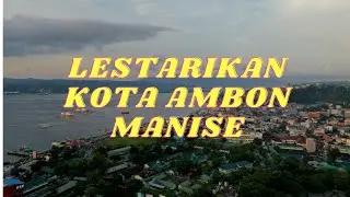 LESTARIKAN KOTA AMBON MANISE.