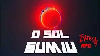O SOL SUMIU / INFAERNUM RPG