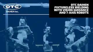 OTC Daihen Fixtureless Welding with Vision Guidance and 7-Axis Robots