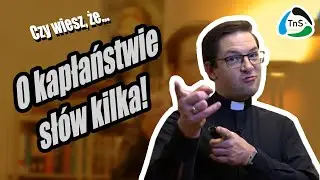 Czy wiesz, że... - O kapłaństwie słów kilka
