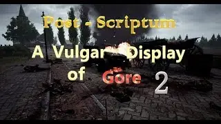 Post-Scriptum | Vulgar Display of GORE 2