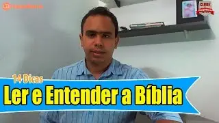 14 Dicas de Como Ler e Entender a Biblia
