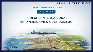 SEMINARIO: Derecho Internacional en operaciones multidominio - SESIÓN DE MAÑANA
