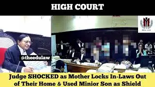 Judge Shocked as Mother Locks in laws out of their home Used minor son as Shield #highcourt #judge