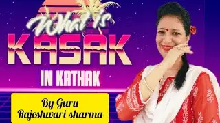 Kathak dance, What is Kasak in Kathak by Guru Rajeshwari Sharma