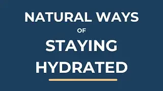 STAY HYDRATED THE NATURAL WAY : FOODS, ELECTROLYTES, & EVERYDAY TIPS