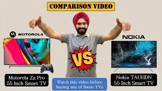 Motorola ZX Pro TV Vs Nokia 4K LED TV | Detailed Smart Tv Comparison Video | 55SAUHDMQ Vs 55TAUHDN
