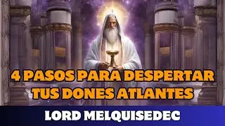 🔮 LORD MELQUISEDEC: 4 PASOS PARA DESPERTAR TUS DONES ATLANTES
