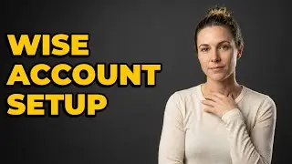 How To Register For A New Wise Account Online?