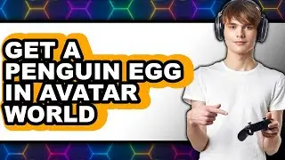 How to Get a Penguin Egg in Avatar World (full Guide)