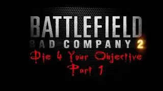 BFBC2 Mini-Clip | Die 4 your objective Part 1 feat. Sgt.Enigma