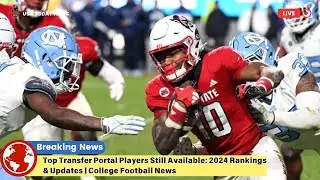 Top Transfer Portal Players Still Available: 2024 Rankings & Updates | College Football News