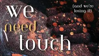 We Need Touch: A Narrative Reflection on a Decreasingly Tactile World