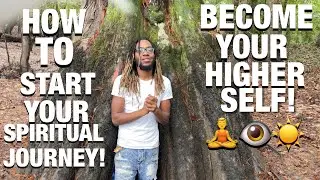 HOW TO START YOUR SPIRITUAL JOURNEY!🧘&zwj;♂️☀️🌱👁 (BECOME YOUR HIGHER SELF)