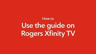 How to use the Guide on Rogers Xfinity TV