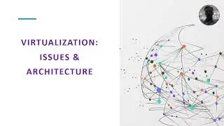 Virtualization Issues and Architecture