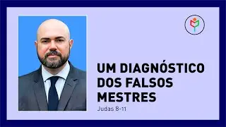 Pregação em Judas 8-11 — Um diagnóstico dos falsos mestres