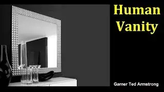 Human Vanity - Garner Ted Armstrong
