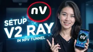 Setup V2Ray in NPV Tunnel (NapTetVPN) | Secure & Fast VPN Configuration