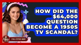 How Did The $64,000 Question Become A 1950s TV Scandal? - Im a 50s Baby