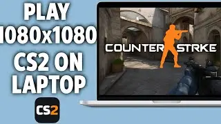 How To Play 1080x1080 CS2 On Laptop (Easy Guide)
