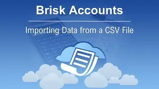 Importing Data from a CSV File | Brisk Accounts