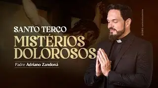 Santo Ter&ccedil;o - Mist&eacute;rios Dolorosos - Pe. Adriano Zandon&aacute;