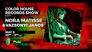 Nora Matisse & Vazsonyi Janos - Color House Records@Proton Radio 2023 May 8