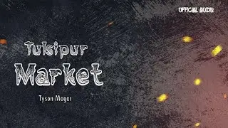 Tyson-Tulsipur market Ft.Tysonmagar / prod. official music
