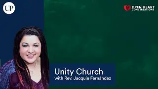 Unity Church: Open Heart Conversations | Rev. Jacquie Fern&aacute;ndez