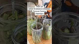 Part 29 Back to Basics Canning: Pressure Canning Asparagus