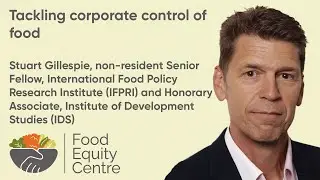 Tackling corporate control of food | Stuart Gillespie on transforming food systems