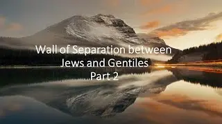 Wall of Separation between Jews and Gentiles -  Part2