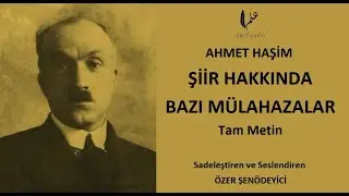 ŞİİR HAKKINDA BAZI MÜLAHAZALAR -Ahmet Haşim (Sadeleştiren ve Seslendiren: Özer Şenödeyici)