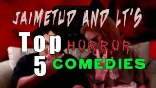Jaimetud and LT's Top 5 Horror Comedies (TRAILER)