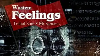 Trabol Sum - Wastem Feelings (Official Lyric Video) Feat. Mi Santana
