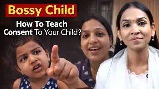 Bossy Child? How To Teach Consent To Your Child? | Riddhi Deorah | Parenting Expert |