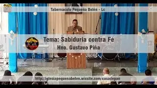 Tema sabidur&iacute;a contra F&eacute; - Hno Gustavo Pi&ntilde;a