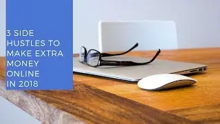 3 Side Hustles to Make Extra Money Online in 2018